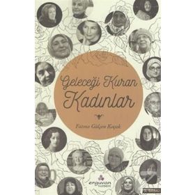 Gelecegi Kuran Kadınlar - Fatma Gülşen KoçaK