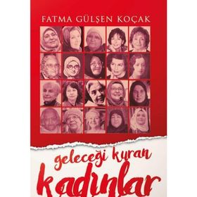 Gelecegi Kuran Kadınlar - Fatma Gülşen KoçaK