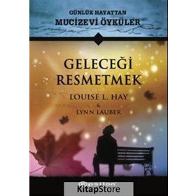 Geleceği Resmetmek - Louise L. Hay