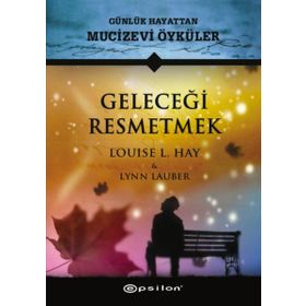 Geleceği Resmetmek - Louise L. Hay