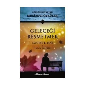 Geleceği Resmetmek - Louise L. Hay