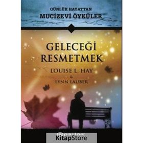 Geleceği Resmetmek - Louise L. Hay
