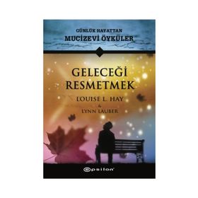 Geleceği Resmetmek - Louise L. Hay