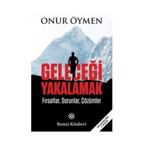 GELECEĞİ YAKALAMAK - ONUR ÖYMEN
