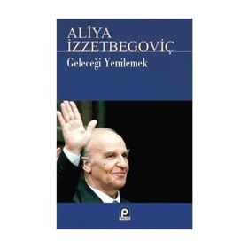 Geleceği Yenilemek - Aliya İzzetbegoviç