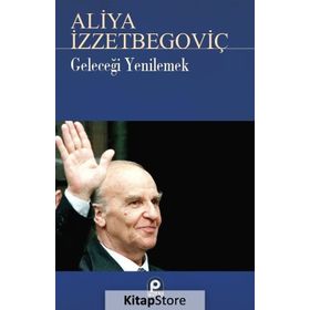 Geleceği Yenilemek - Aliya İzzetbegoviç
