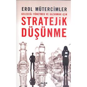 GELECEĞİ YÖNETMEK VE KAZANMAK İÇİN STRATEJIK DÜŞÜNME - EROL MÜTERCİMLER