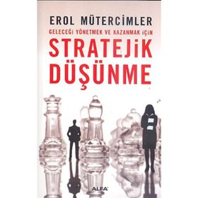 GELECEĞİ YÖNETMEK VE KAZANMAK İÇİN STRATEJIK DÜŞÜNME - EROL MÜTERCİMLER