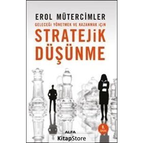 GELECEĞİ YÖNETMEK VE KAZANMAK İÇİN STRATEJIK DÜŞÜNME - EROL MÜTERCİMLER