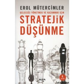 GELECEĞİ YÖNETMEK VE KAZANMAK İÇİN STRATEJIK DÜŞÜNME - EROL MÜTERCİMLER