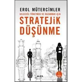 GELECEĞİ YÖNETMEK VE KAZANMAK İÇİN STRATEJIK DÜŞÜNME - EROL MÜTERCİMLER