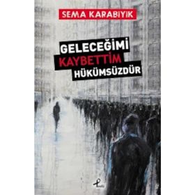 Geleceğimi Kaybettim Hükümsüzdür - Sema Karabıyık