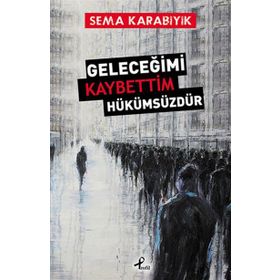Geleceğimi Kaybettim Hükümsüzdür - Sema Karabıyık