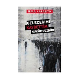 Geleceğimi Kaybettim Hükümsüzdür - Sema Karabıyık