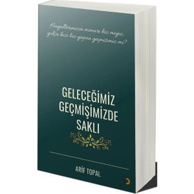 Geleceğimiz Geçmişimizde Saklı - Arif Topal