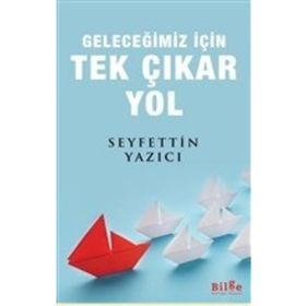 Geleceğimiz İçin Tek Çıkar Yol - Seyfettin Yazıcı