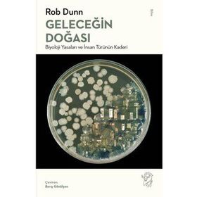 Geleceğin Doğası Biyoloji Yasaları ve İnsan Türünün Kaderi - Rob Dunn - Minotor Kitap