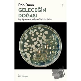 Geleceğin Doğası Biyoloji Yasaları ve İnsan Türünün Kaderi - Rob Dunn - Minotor Kitap