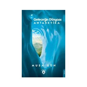 Geleceğin Dünyası: Antarktika - Dorlion Yayınevi