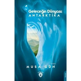 Geleceğin Dünyası: Antarktika - Dorlion Yayınevi