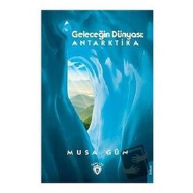 Geleceğin Dünyası: Antarktika - Dorlion Yayınevi