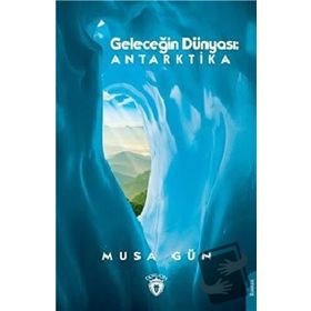 Geleceğin Dünyası: Antarktika - Dorlion Yayınevi