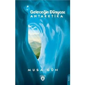 Geleceğin Dünyası: Antarktika - Dorlion Yayınevi