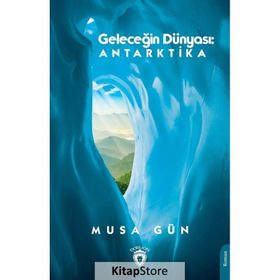 Geleceğin Dünyası: Antarktika - Dorlion Yayınevi