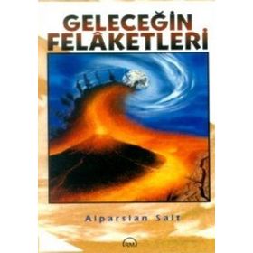 Geleceğin Felaketleri - Alparslan Salt