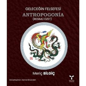 Geleceğin Felsefesi Antropogonia - Meriç Bilgiç