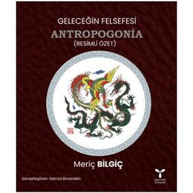 Geleceğin Felsefesi Antropogonia - Meriç Bilgiç