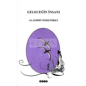 GELECEĞİN İNSANI - ALAEDDIN ÖZDENÖREN
