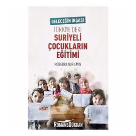 Geleceğin İnşası Türkiye'deki Suriyeli Çocukların Eğitimi - Müberra Nur Emin