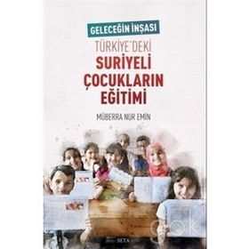 Geleceğin İnşası Türkiye'deki Suriyeli Çocukların Eğitimi - Müberra Nur Emin