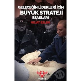 Geleceğin Liderleri İçin Büyük Strateji Esasları - Nejat Eslen