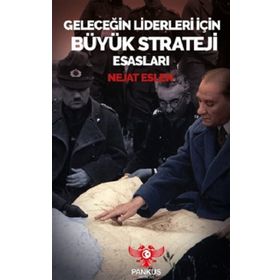 Geleceğin Liderleri İçin Büyük Strateji Esasları - Nejat Eslen