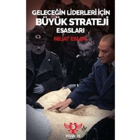 Geleceğin Liderleri İçin Büyük Strateji Esasları - Nejat Eslen