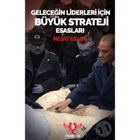 Geleceğin Liderleri İçin Büyük Strateji Esasları - Nejat Eslen