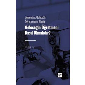 Geleceğin Öğretmeni Nasıl Olmalıdır? - Bekir Çar