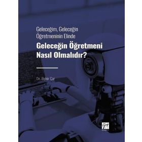 Geleceğin Öğretmeni Nasıl Olmalıdır? - Bekir Çar