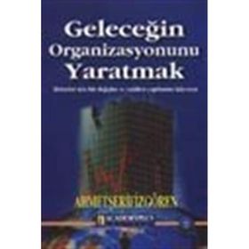 GELECEĞİN ORGANIZASYONUNU YARATMAK - AHMET ŞERİF İZGÖREN