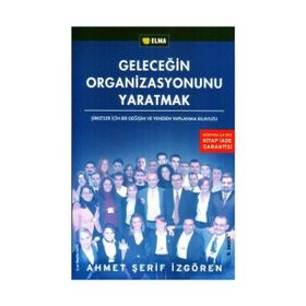 GELECEĞİN ORGANIZASYONUNU YARATMAK - AHMET ŞERİF İZGÖREN