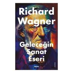 Geleceğin Sanat Eseri - Richard Wagner