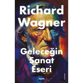 Geleceğin Sanat Eseri - Richard Wagner