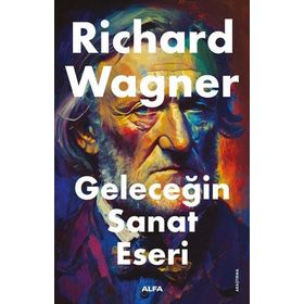 Geleceğin Sanat Eseri - Richard Wagner