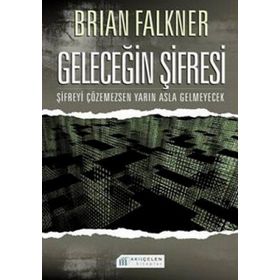 GELECEĞİN ŞİFRESİ ŞİFREYİ ÇÖZEMEZSEN YARIN ASLA GELMEYECEK - BRIAN FALKNER