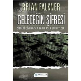 GELECEĞİN ŞİFRESİ ŞİFREYİ ÇÖZEMEZSEN YARIN ASLA GELMEYECEK - BRIAN FALKNER
