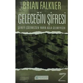GELECEĞİN ŞİFRESİ ŞİFREYİ ÇÖZEMEZSEN YARIN ASLA GELMEYECEK - BRIAN FALKNER
