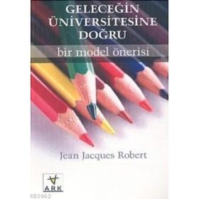 GELECEĞİN ÜNİVERSİTESİNE DOĞRU: BIR MODEL ÖNERİSİ - JEAN JACQUES ROBERT