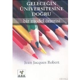 GELECEĞİN ÜNİVERSİTESİNE DOĞRU: BIR MODEL ÖNERİSİ - JEAN JACQUES ROBERT